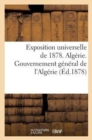 Image for Exposition Universelle de 1878. Algerie. Gouvernement General de l&#39;Algerie : . Direction Generale Des Affaires Civiles Et Financieres. Service Des Forets...