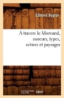 Image for A Travers Le Morvand, Moeurs, Types, Sc?nes Et Paysages