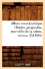 Image for Album Encyclopedique Histoire, Geographie, Merveilles de la Nature, Science (Ed.1868)