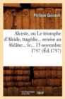 Image for Alceste, Ou Le Triomphe d&#39;Alcide, Trag?die Remise Au Th??tre Le 15 Novembre 1757 (?d.1757)