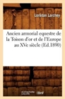 Image for Ancien Armorial Equestre de la Toison d&#39;Or Et de l&#39;Europe Au Xve Siecle (Ed.1890)