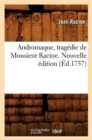 Image for Andromaque, Trag?die de Monsieur Racine. Nouvelle ?dition (?d.1757)
