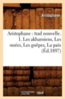 Image for Aristophane: Trad Nouvelle. 1. Les Akharniens, Les Nu?es, Les Gu?pes, La Paix (?d.1897)