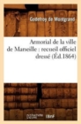 Image for Armorial de la Ville de Marseille: Recueil Officiel Dresse (Ed.1864)