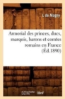 Image for Armorial Des Princes, Ducs, Marquis, Barons Et Comtes Romains En France (?d.1890)