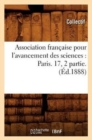 Image for Association Francaise Pour l&#39;Avancement Des Sciences: Paris. 17, 2 Partie. (Ed.1888)