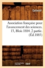 Image for Association Francaise Pour l&#39;Avancement Des Sciences. 13, Blois 1884. 2 Partie. (Ed.1885)
