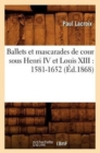 Image for Ballets Et Mascarades de Cour Sous Henri IV Et Louis XIII: 1581-1652 (Ed.1868)