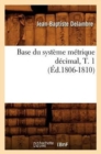 Image for Base Du Syst?me M?trique D?cimal, T. 1 (?d.1806-1810)