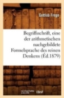 Image for Begriffsschrift, Eine Der Arithmetischen Nachgebildete Formelsprache Des Reinen Denkens (?d.1879)