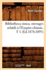 Image for Bibliotheca Sinica. Ouvrages Relatifs ? l&#39;Empire Chinois. T 1 (?d.1878-1895)