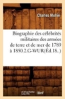 Image for Biographie Des C?l?brit?s Militaires Des Arm?es de Terre Et de Mer de 1789 ? 1850.2.G-Wur(?d.18..)