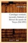Image for Carrelages Verniss?s, Incrust?s, Histori?s Et Fa?enc? Du Mus?e de Troyes (?d.1892)