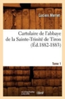 Image for Cartulaire de l&#39;Abbaye de la Sainte-Trinite de Tiron. Tome 1 (Ed.1882-1883)