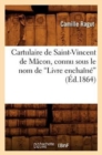 Image for Cartulaire de Saint-Vincent de Macon, Connu Sous Le Nom de Livre Enchaine (Ed.1864)