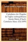 Image for Cartulaires Du Chapitre de l&#39;Eglise Metropolitaine Sainte-Marie d&#39;Auch. Cartulaire Blanc (Ed.1899)