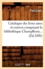 Image for Catalogue Des Livres Rares Et Curieux Composant La Bibliotheque Champfleury (Ed.1890)