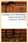 Image for Catalogue de la Biblioth?que Communale de la Ville d&#39;Amiens, (?d.1843)