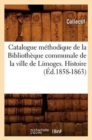 Image for Catalogue Methodique de la Bibliotheque Communale de la Ville de Limoges. Histoire (Ed.1858-1863)