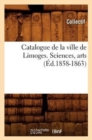 Image for Catalogue de la Ville de Limoges. Sciences, Arts (Ed.1858-1863)