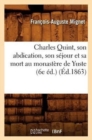 Image for Charles Quint, Son Abdication, Son Sejour Et Sa Mort Au Monastere de Yuste (6e Ed.) (Ed.1863)