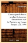 Image for Chasses Grands Fauves Pendant La Travers?e Du Continent Noir Du Zamb?ze Au Congo Fran?ais (?d.1899)