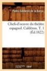 Image for Chefs-d&#39;Oeuvre Du Theatre Espagnol. Calderon. T. 1 (Ed.1822)
