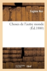 Image for Choses de l&#39;Autre Monde (?d.1880)