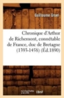 Image for Chronique d&#39;Arthur de Richemont, Conn?table de France, Duc de Bretagne (1393-1458) (?d.1890)