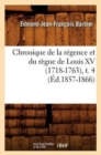 Image for Chronique de la R?gence Et Du R?gne de Louis XV (1718-1763), T. 4 (?d.1857-1866)