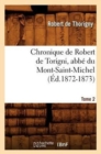 Image for Chronique de Robert de Torigni, Abb? Du Mont-Saint-Michel Tome 2 (?d.1872-1873)