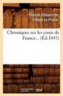 Image for Chroniques Sur Les Cours de France (?d.1843)