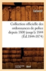 Image for Collection Officielle Des Ordonnances de Police Depuis 1800 Jusqu&#39;a 1844 (Ed.1844-1874)
