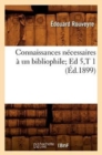Image for Connaissances N?cessaires ? Un Bibliophile Ed 5, T 1 (?d.1899)