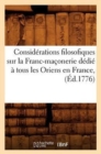 Image for Considerations Filosofiques Sur La Franc-Maconerie Dedie A Tous Les Oriens En France, (Ed.1776)