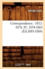Image for Correspondance: 1812-1876. IV. 1854-1863 (?d.1883-1884)