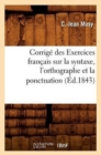 Image for Corrige Des Exercices Francais Sur La Syntaxe, l&#39;Orthographe Et La Ponctuation (Ed.1843)