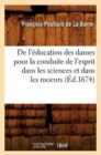 Image for De l&#39;education des dames pour la conduite de l&#39;esprit dans les sciences et dans les moeurs (Ed.1674)