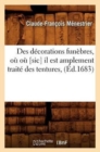 Image for Des D?corations Fun?bres, O? O? [Sic] Il Est Amplement Trait? Des Tentures, (?d.1683)