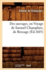 Image for Des Sauvages, Ou Voyage de Samuel Champlain, de Brouage, (?d.1603)