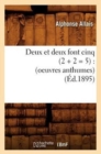 Image for Deux Et Deux Font Cinq (2 + 2 = 5): (Oeuvres Anthumes) (?d.1895)