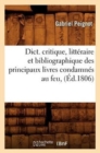 Image for Dict. Critique, Litt?raire Et Bibliographique Des Principaux Livres Condamn?s Au Feu, (?d.1806)