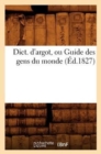 Image for Dict. d&#39;Argot, Ou Guide Des Gens Du Monde, (Ed.1827)