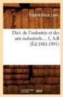 Image for Dict. de l&#39;Industrie Et Des Arts Industriels. Tome 1, A-B (?d.1881-1891)