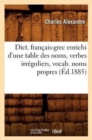 Image for Dict. Fran?ais-Grec Enrichi d&#39;Une Table Des Noms, Verbes Irr?guliers, Vocab. Noms Propres (?d.1885)