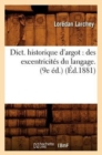 Image for Dict. Historique d&#39;Argot: Des Excentricit?s Du Langage. (9e ?d.) (?d.1881)
