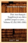 Image for Dict. Turc-Fran?ais: Suppl?ment Aux Dict.S Publi?s Jusqu&#39;? CE Jour. Volume 2 (?d.1881-1886)