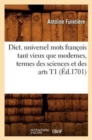 Image for Dict. Universel Mots Fran?ois Tant Vieux Que Modernes, Termes Des Sciences Et Des Arts T1 (?d.1701)