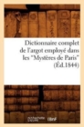 Image for Dictionnaire Complet de l&#39;Argot Employe Dans Les Mysteres de Paris (Ed.1844)
