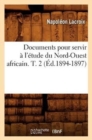 Image for Documents Pour Servir ? l&#39;?tude Du Nord-Ouest Africain. T. 2 (?d.1894-1897)